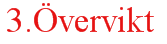 3.Övervikt